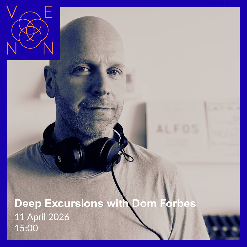 Deep Excursions 4 with Dom Forbes – April 2026 Venn Radio show artwork